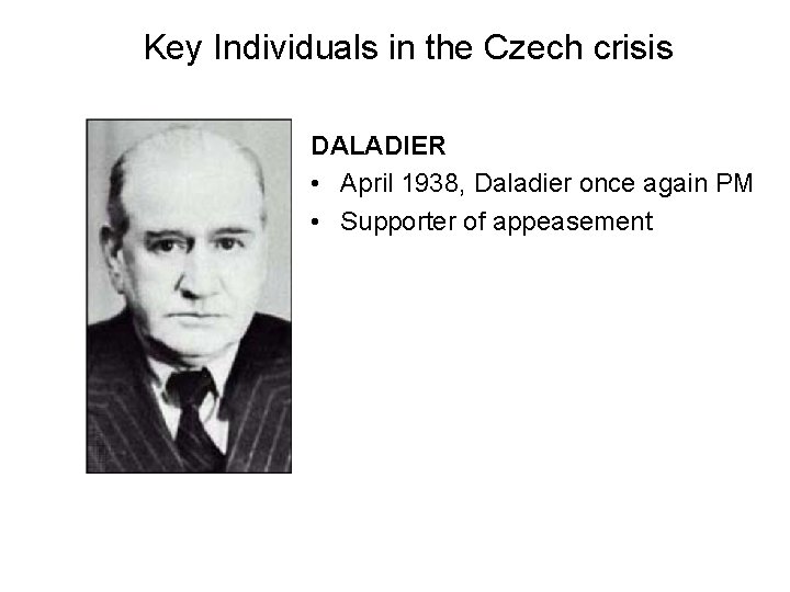 Key Individuals in the Czech crisis DALADIER • April 1938, Daladier once again PM