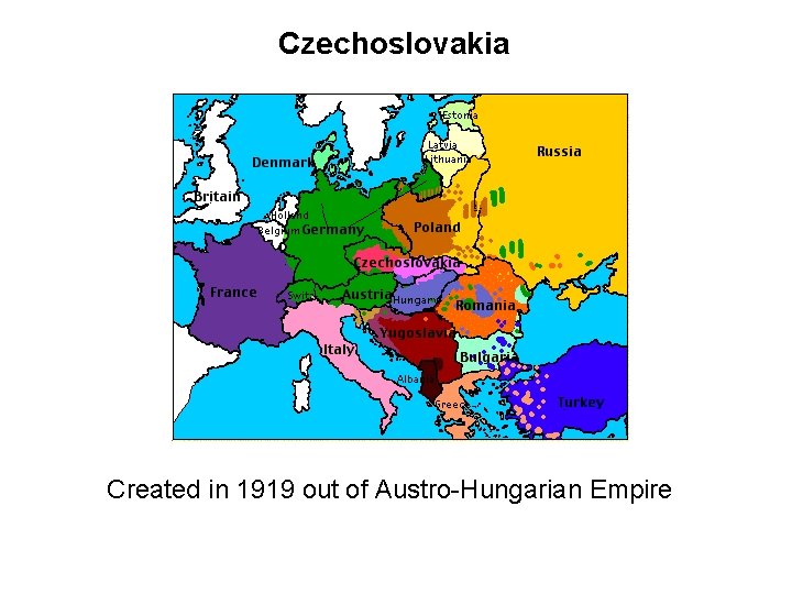 Czechoslovakia Created in 1919 out of Austro-Hungarian Empire 