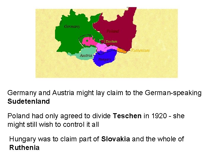 Germany and Austria might lay claim to the German-speaking Sudetenland Poland had only agreed