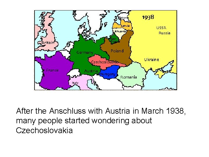 After the Anschluss with Austria in March 1938, many people started wondering about Czechoslovakia