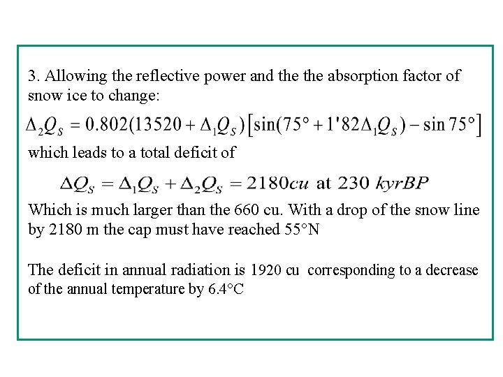 3. Allowing the reflective power and the absorption factor of snow ice to change: