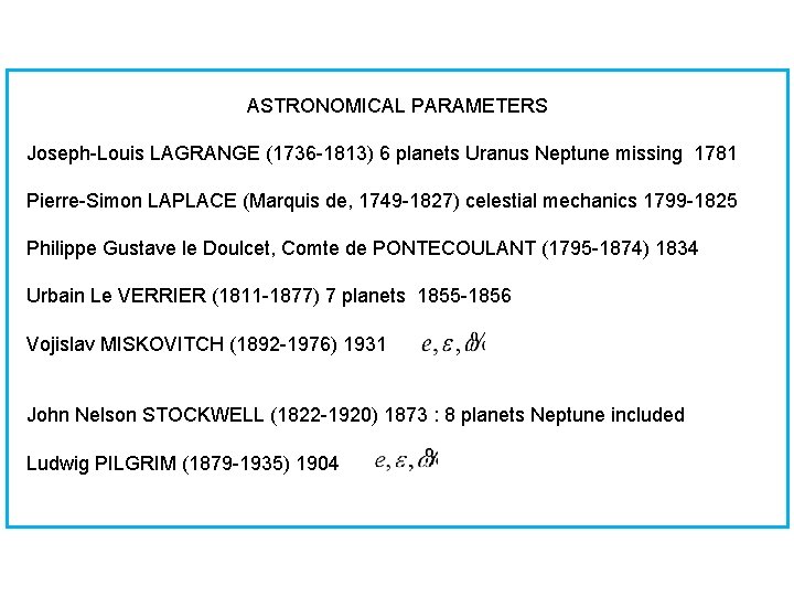 ASTRONOMICAL PARAMETERS Joseph-Louis LAGRANGE (1736 -1813) 6 planets Uranus Neptune missing 1781 Pierre-Simon LAPLACE