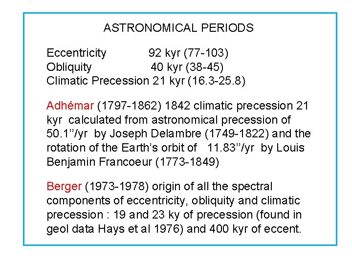 ASTRONOMICAL PERIODS Eccentricity 92 kyr (77 -103) Obliquity 40 kyr (38 -45) Climatic Precession
