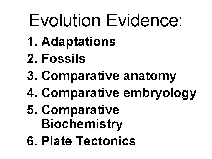 Evolution Evidence: 1. Adaptations 2. Fossils 3. Comparative anatomy 4. Comparative embryology 5. Comparative