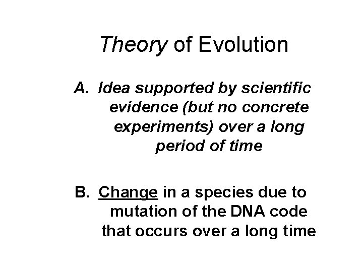 Theory of Evolution A. Idea supported by scientific evidence (but no concrete experiments) over