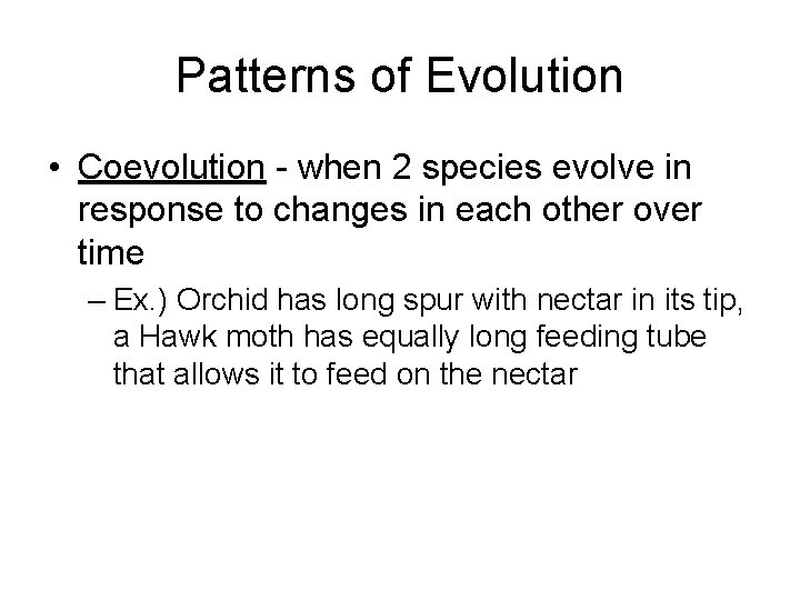 Patterns of Evolution • Coevolution - when 2 species evolve in response to changes