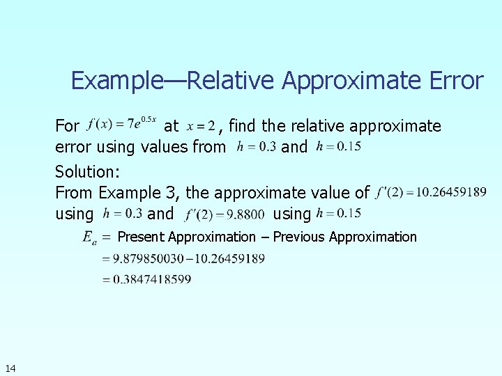 Example—Relative Approximate Error For at , find the relative approximate error using values from