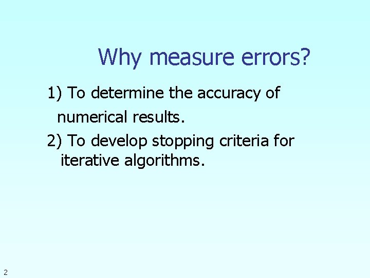 Why measure errors? 1) To determine the accuracy of numerical results. 2) To develop