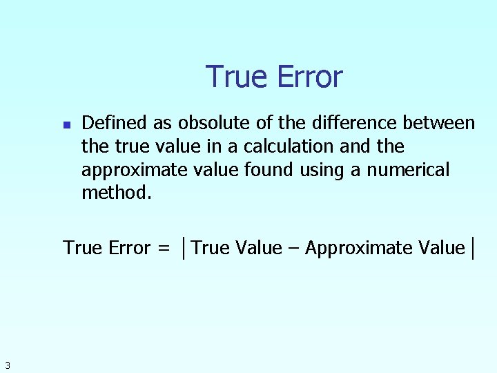 True Error n Defined as obsolute of the difference between the true value in