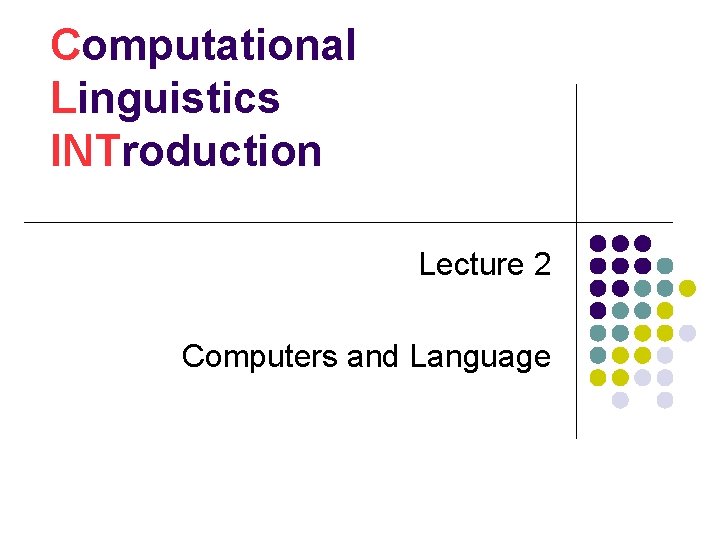Computational Linguistics INTroduction Lecture 2 Computers and Language 
