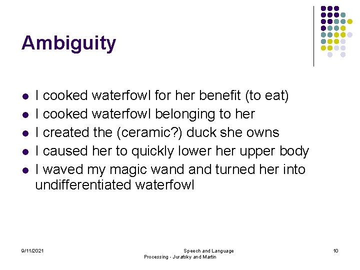 Ambiguity l l l I cooked waterfowl for her benefit (to eat) I cooked