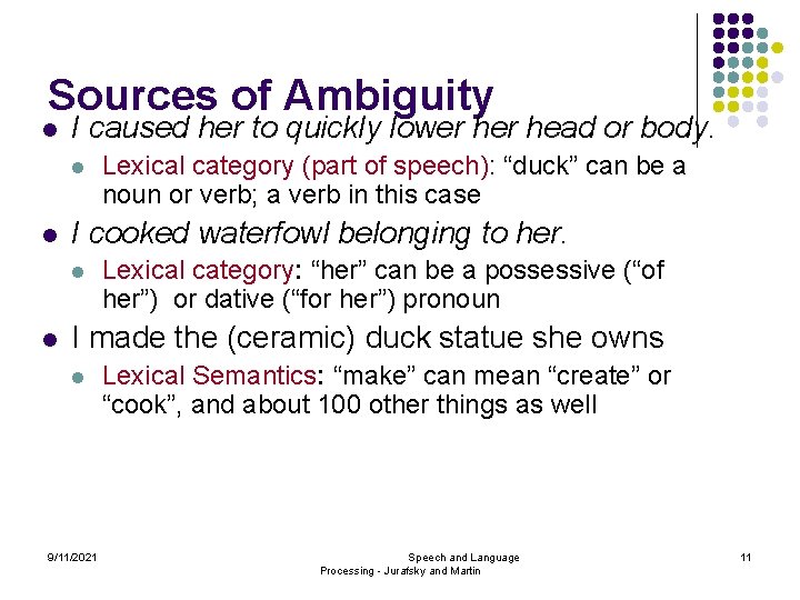 Sources of Ambiguity l I caused her to quickly lower head or body. l