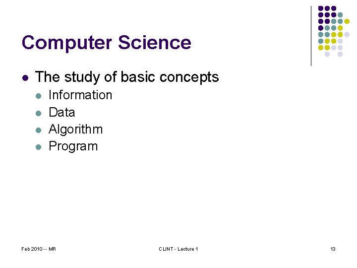 Computer Science l The study of basic concepts l l Information Data Algorithm Program