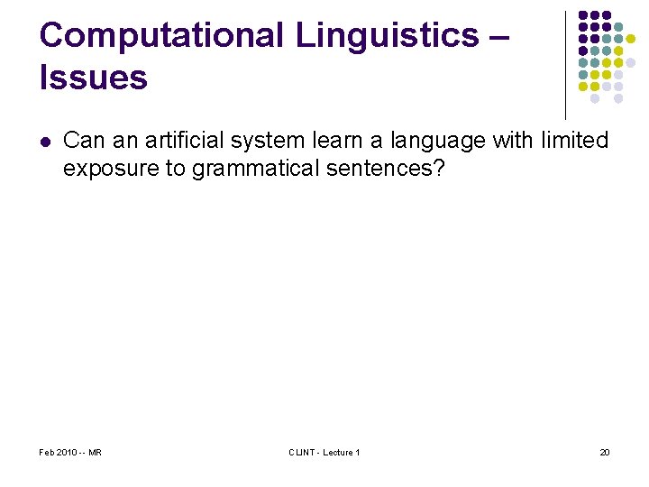 Computational Linguistics – Issues l Can an artificial system learn a language with limited