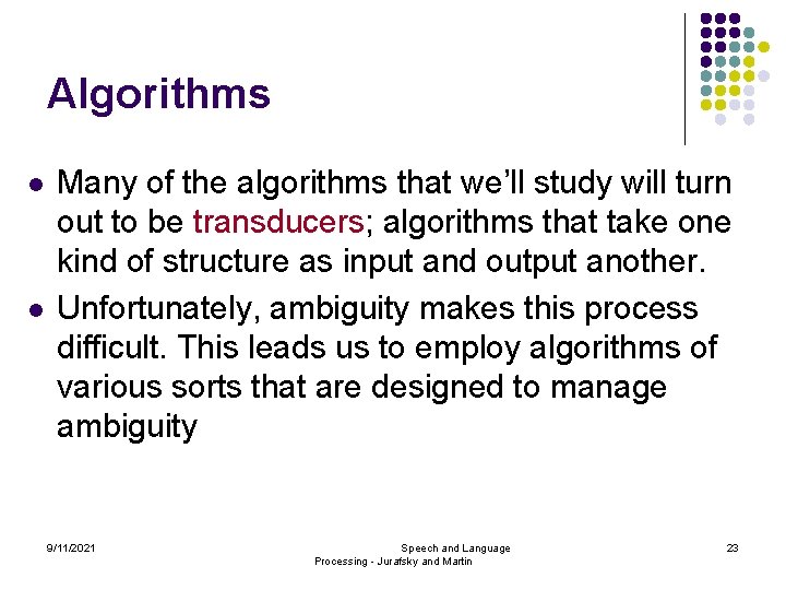 Algorithms l l Many of the algorithms that we’ll study will turn out to
