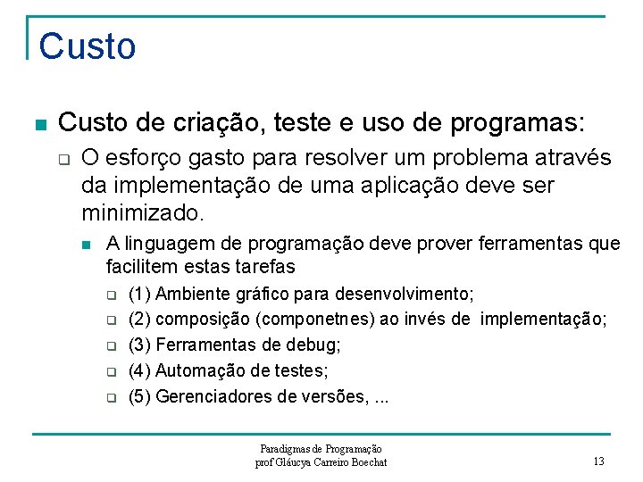 Custo n Custo de criação, teste e uso de programas: q O esforço gasto