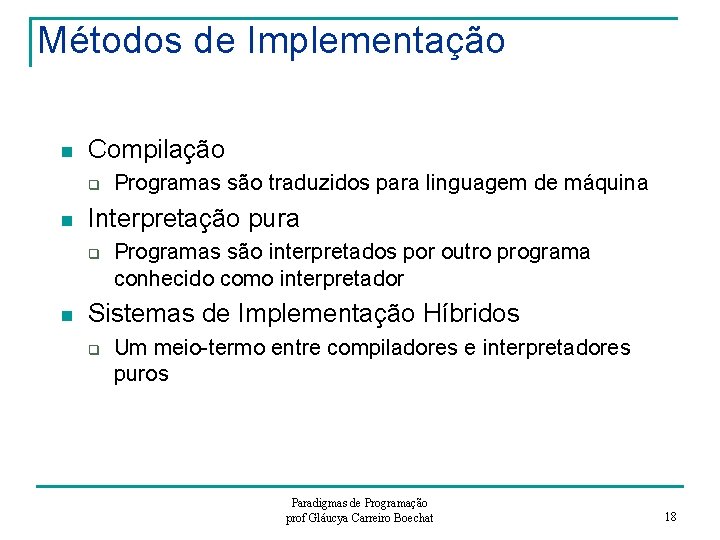 Métodos de Implementação n Compilação q n Interpretação pura q n Programas são traduzidos