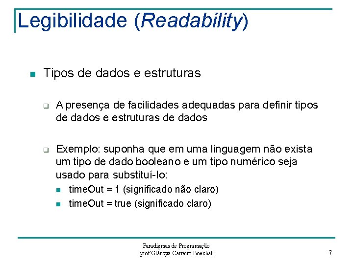 Legibilidade (Readability) n Tipos de dados e estruturas q q A presença de facilidades