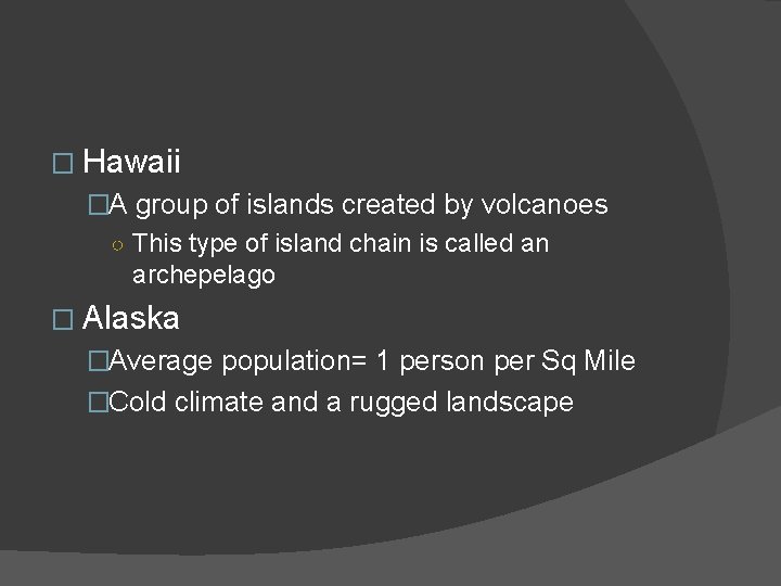 � Hawaii �A group of islands created by volcanoes ○ This type of island