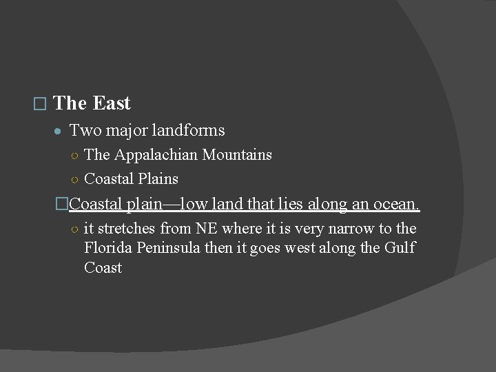 � The East · Two major landforms ○ The Appalachian Mountains ○ Coastal Plains