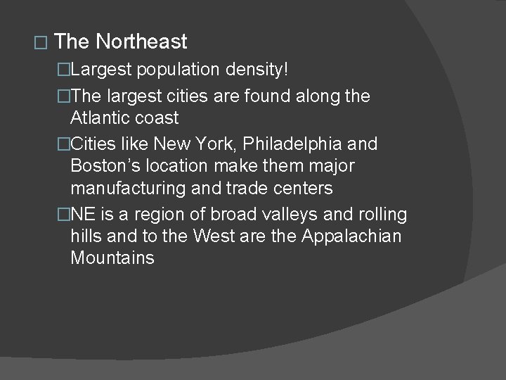 � The Northeast �Largest population density! �The largest cities are found along the Atlantic