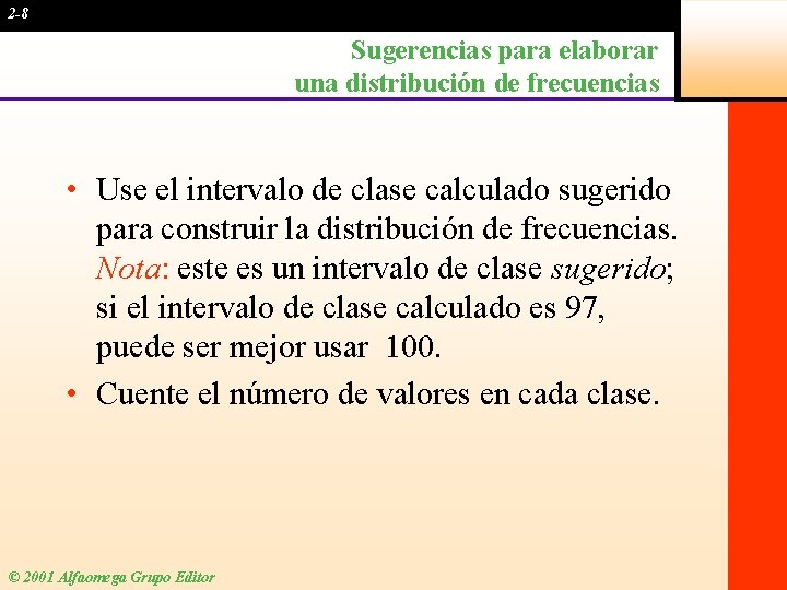 2 -8 Sugerencias para elaborar una distribución de frecuencias • Use el intervalo de