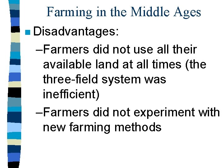 Farming in the Middle Ages n Disadvantages: –Farmers did not use all their available