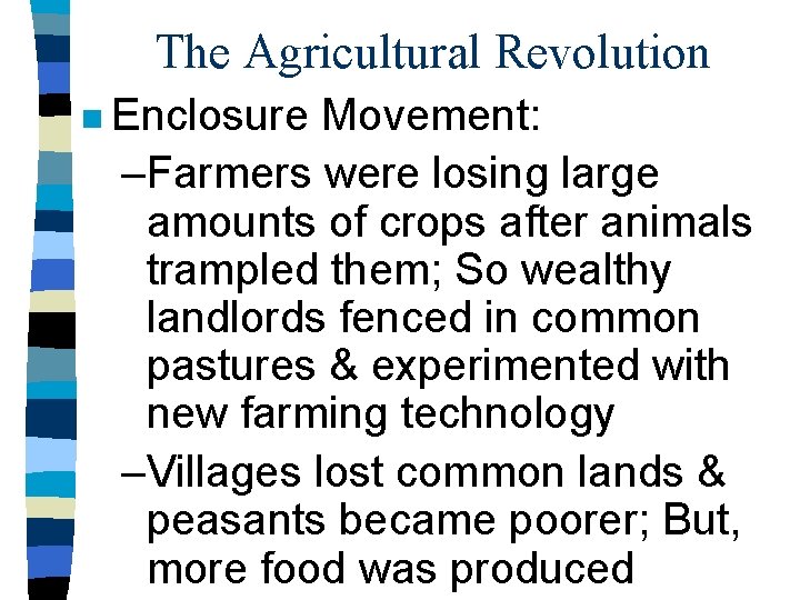 The Agricultural Revolution n Enclosure Movement: –Farmers were losing large amounts of crops after