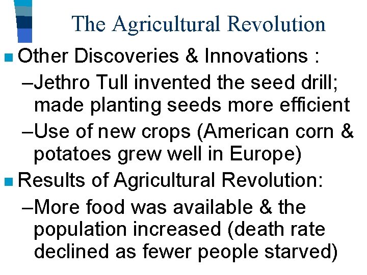 The Agricultural Revolution n Other Discoveries & Innovations : –Jethro Tull invented the seed