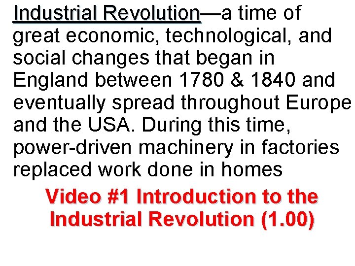 Industrial Revolution—a time of Revolution great economic, technological, and social changes that began in