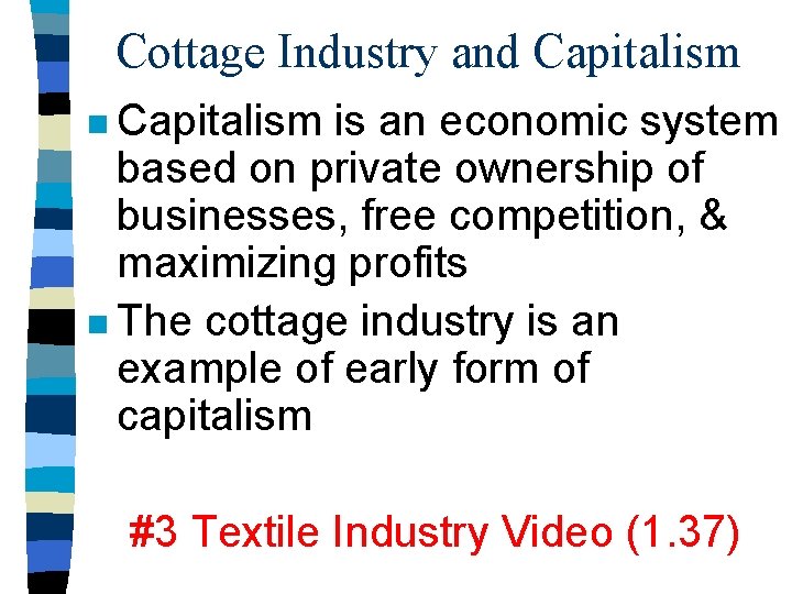 Cottage Industry and Capitalism n Capitalism is an economic system based on private ownership