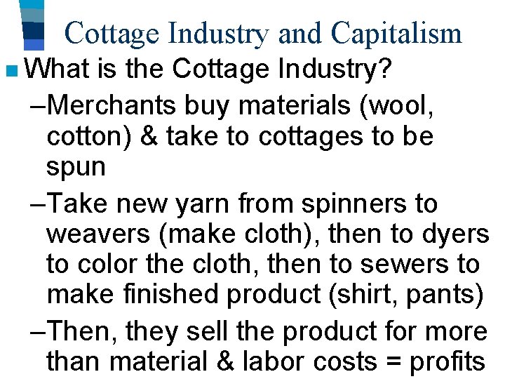 Cottage Industry and Capitalism n What is the Cottage Industry? –Merchants buy materials (wool,