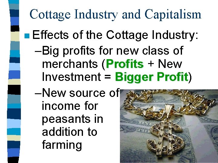Cottage Industry and Capitalism n Effects of the Cottage Industry: –Big profits for new