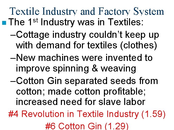 Textile Industry and Factory System n The 1 st Industry was in Textiles: –Cottage