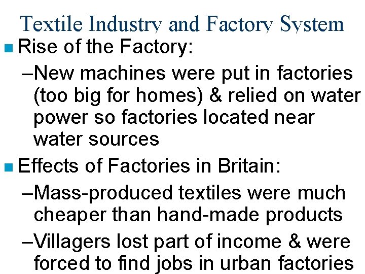 Textile Industry and Factory System n Rise of the Factory: –New machines were put