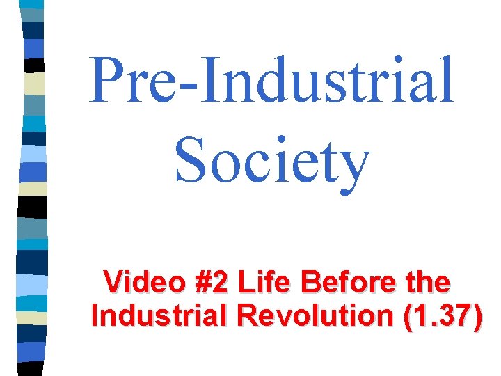 Pre-Industrial Society Video #2 Life Before the Industrial Revolution (1. 37) 