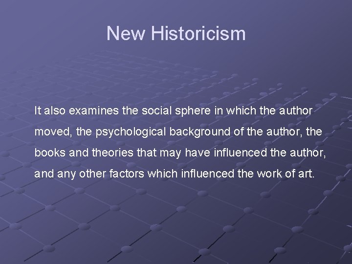 New Historicism It also examines the social sphere in which the author moved, the