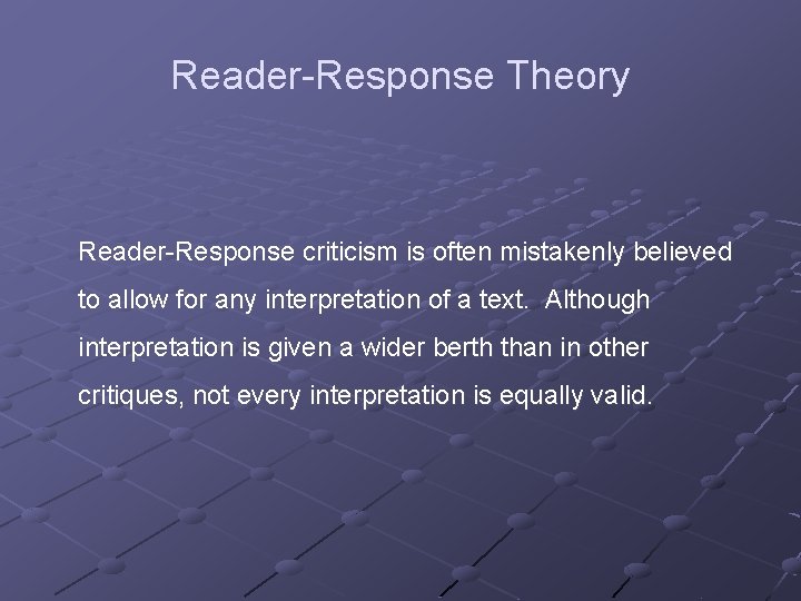 Reader-Response Theory Reader-Response criticism is often mistakenly believed to allow for any interpretation of