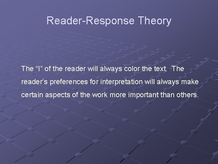 Reader-Response Theory The “I” of the reader will always color the text. The reader’s