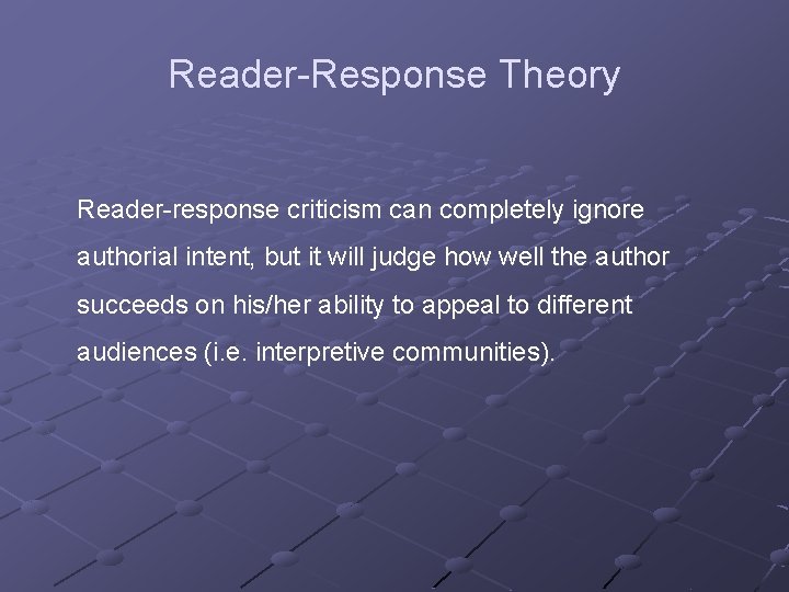 Reader-Response Theory Reader-response criticism can completely ignore authorial intent, but it will judge how Reader-Response Theory Reader-response criticism can completely ignore authorial intent, but it will judge how
