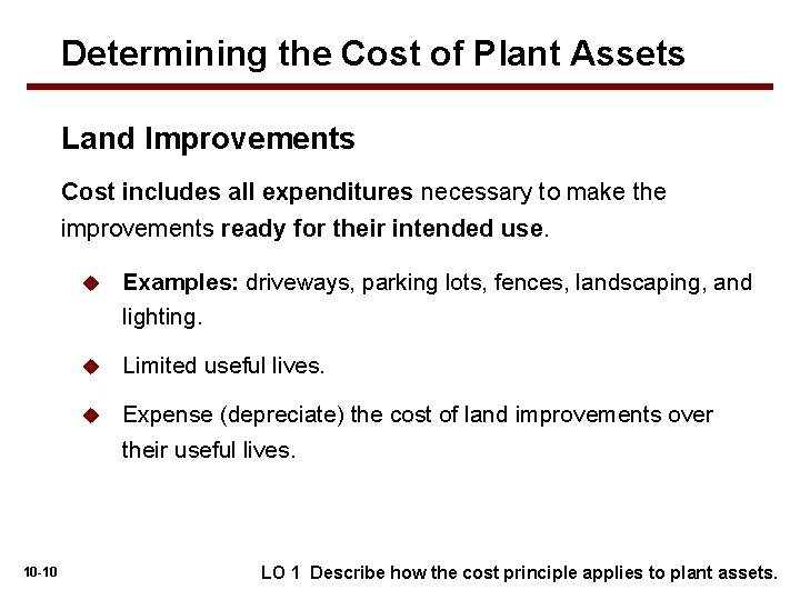 Determining the Cost of Plant Assets Land Improvements Cost includes all expenditures necessary to