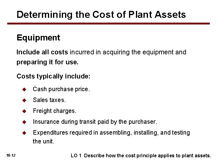 Determining the Cost of Plant Assets Equipment Include all costs incurred in acquiring the