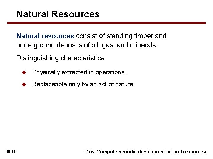 Natural Resources Natural resources consist of standing timber and underground deposits of oil, gas,