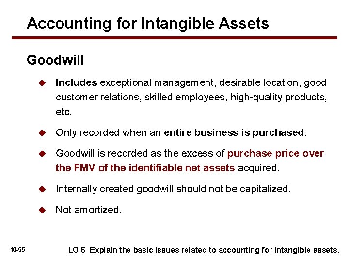 Accounting for Intangible Assets Goodwill 10 -55 u Includes exceptional management, desirable location, good