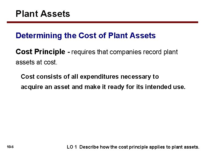 Plant Assets Determining the Cost of Plant Assets Cost Principle - requires that companies