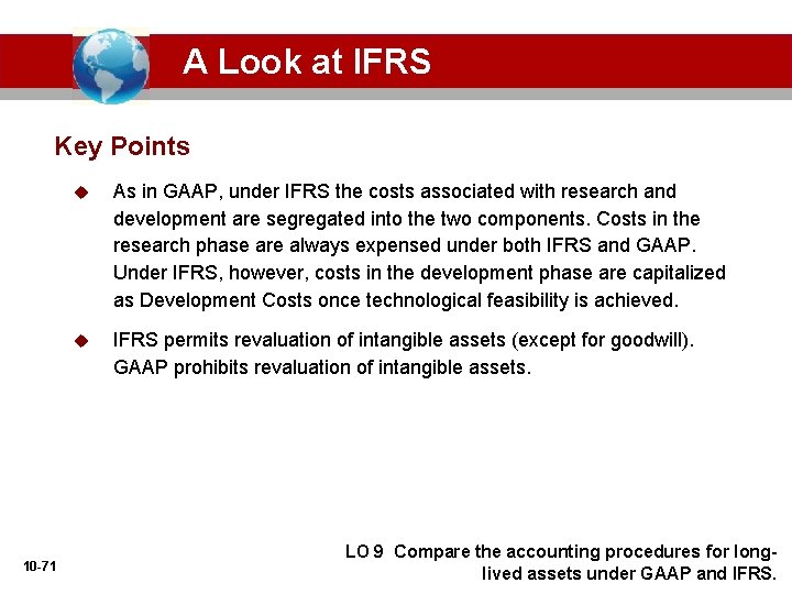 A Look at IFRS Key Points 10 -71 u As in GAAP, under IFRS