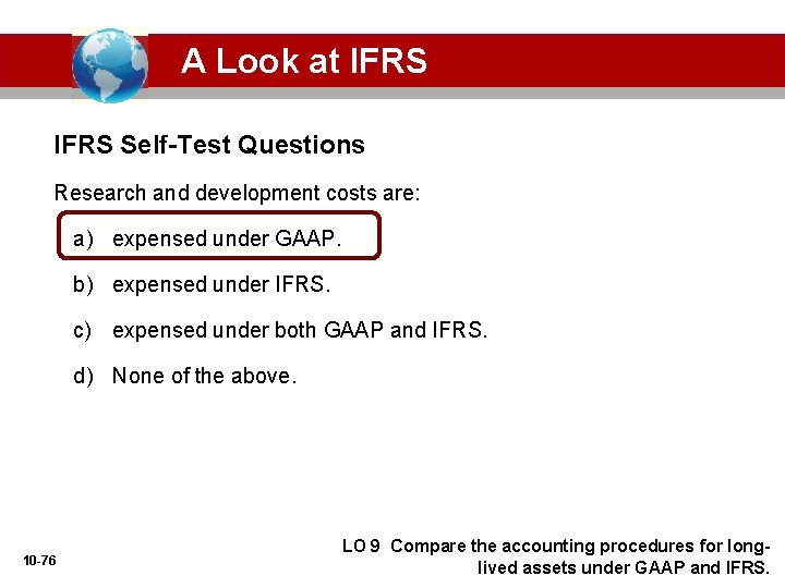 A Look at IFRS Self-Test Questions Research and development costs are: a) expensed under