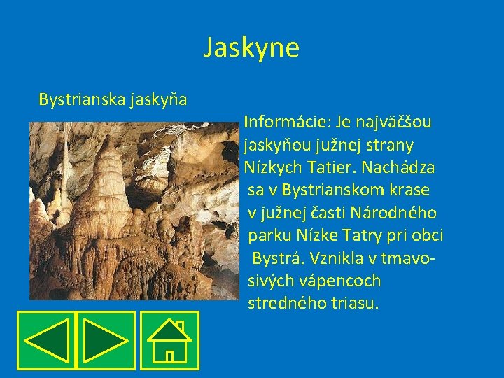 Jaskyne Bystrianska jaskyňa Informácie: Je najväčšou jaskyňou južnej strany Nízkych Tatier. Nachádza sa v