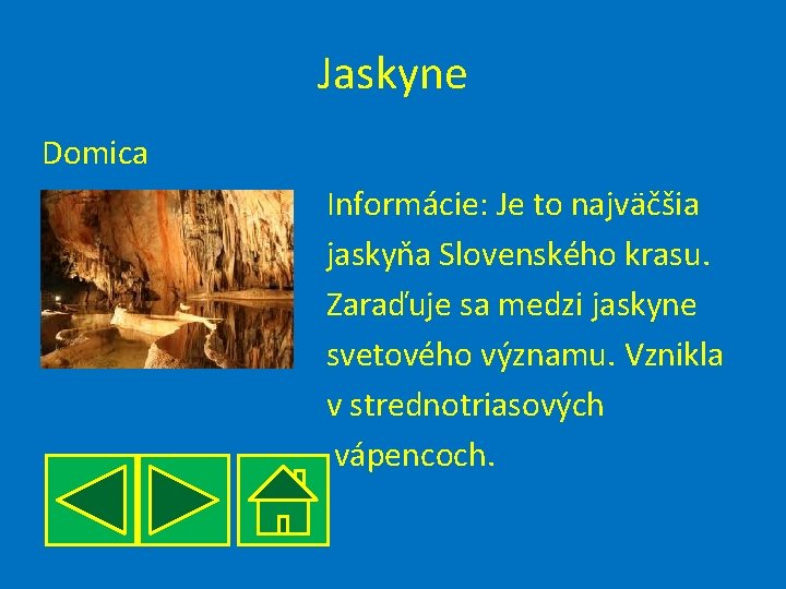 Jaskyne Domica Informácie: Je to najväčšia jaskyňa Slovenského krasu. Zaraďuje sa medzi jaskyne svetového
