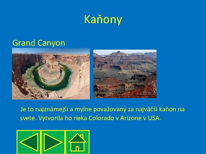 Kaňony Grand Canyon Je to najznámejší a mylne považovaný za najväčší kaňon na svete.